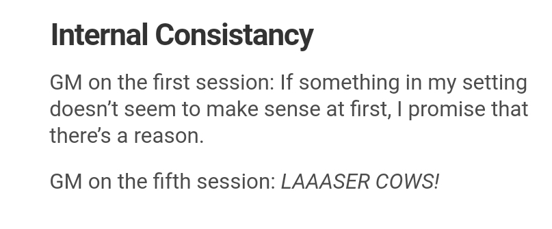 Information technology - Internal Consistancy Gm on the first session If something in my setting doesn't seem to make sense at first, I promise that there's a reason. Gm on the fifth session Laaaser Cows!