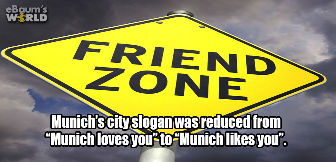 funny - eBaum's World Friend Zone Munich's city slogan was reduced from "Munich loves you" toMunich you".