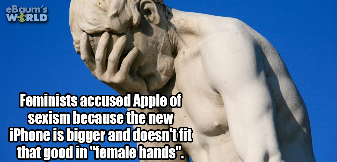 head in hands - eBaum's Wzrld Feminists accused Apple of sexism because the new iPhone is bigger and doesn't fit that good in "female hands".