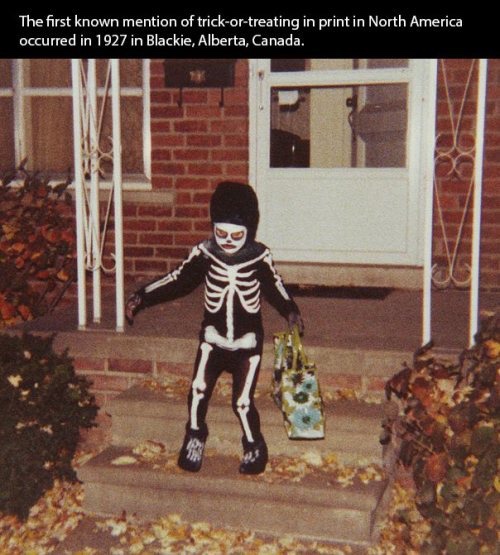 trick or treat - The first known mention of trickortreating in print in North America occurred in 1927 in Blackie, Alberta, Canada.