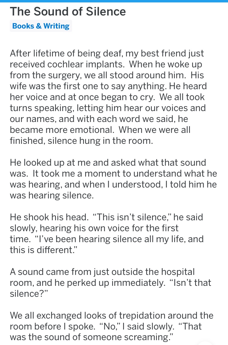 creepy short stories - The Sound of Silence Books & Writing After lifetime of being deaf, my best friend just received cochlear implants. When he woke up from the surgery, we all stood around him. His wife was the first one to say anything. He heard her v