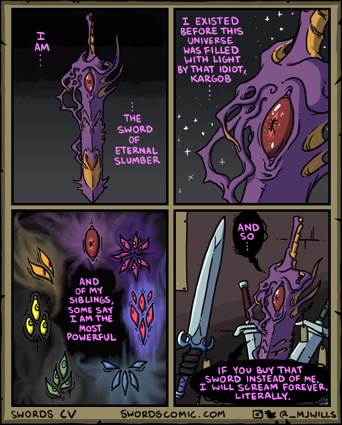 swords comic - I Existed Before This Universe Was Filled With Light By That Idiot Kargob The Sword Of Eternal Slumber And Of My Siblings, Some Say I Am The Most Powerful If You Buy That Sword Instead Of Me, I Will Scream Forever. Literally. Swords Comic.C