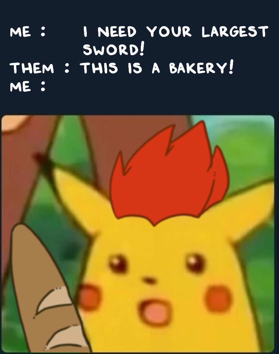 surprised pikachu meme - Me I Need Your Largest Sword! Them This Is A Bakery! Me