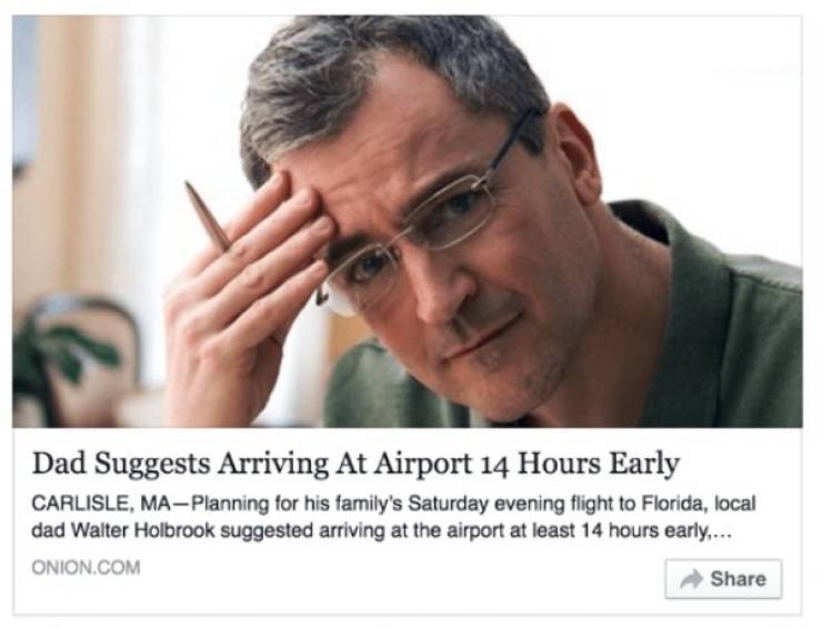dad suggests arriving at airport 14 - Dad Suggests Arriving At Airport 14 Hours Early Carlisle, MaPlanning for his family's Saturday evening flight to Florida, local dad Walter Holbrook suggested arriving at the airport at least 14 hours early.... Onion.C