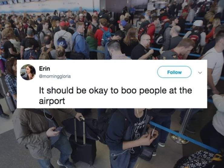 airport lines - Erin Cmorninggloria It should be okay to boo people at the airport
