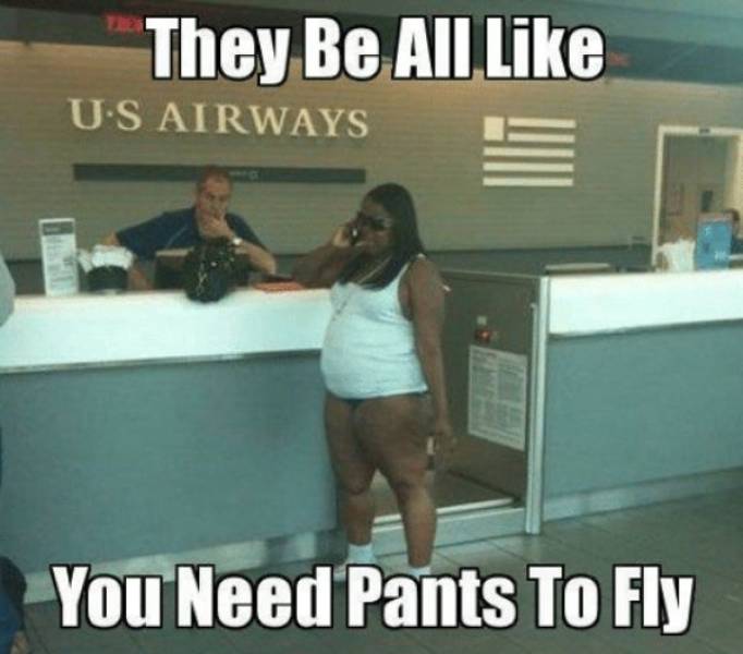 funny airport meme - They Be All Us Airways You Need Pants To Fly