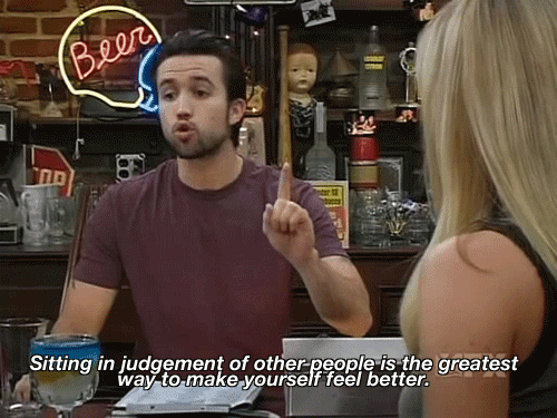 it's always sunny quotes - Beer Sitting in judgement of other people is the greatest way to make yourself feel better.