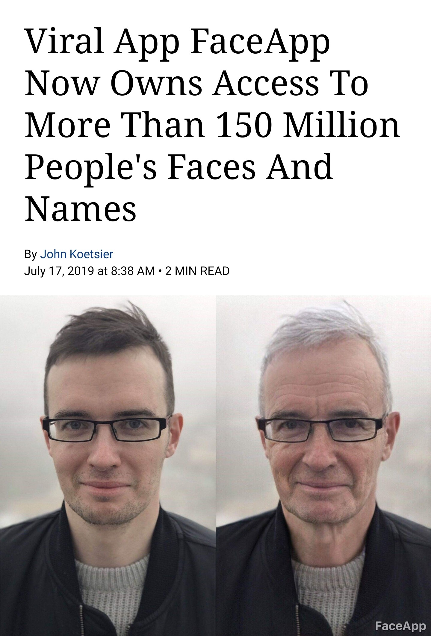 Viral App FaceApp Now Owns Access To More Than 150 Million People's Faces And Names By John Koetsier at 2 Min Read FaceApp
