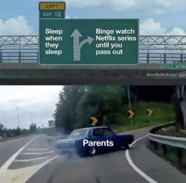 rewatching the office meme - Left Cut 12 Sleep when they sleep Binge watch Netflix series until you pass out How ToBeADad Sad Parents