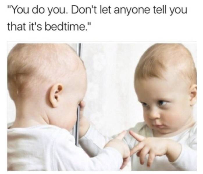 looking inside self - "You do you. Don't let anyone tell you that it's bedtime."
