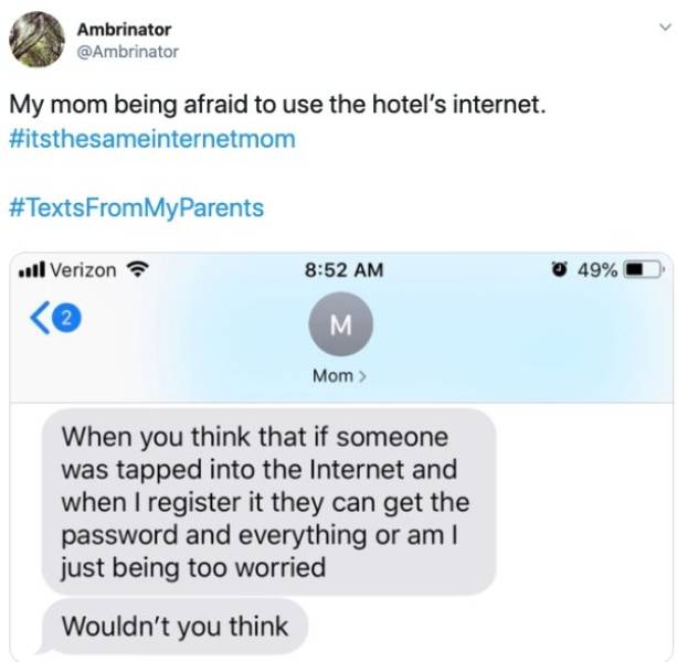 web page - Ambrinator My mom being afraid to use the hotel's internet. ..ll Verizon 49% M Mom > When you think that if someone was tapped into the Internet and when I register it they can get the password and everything or am I just being too worried Woul