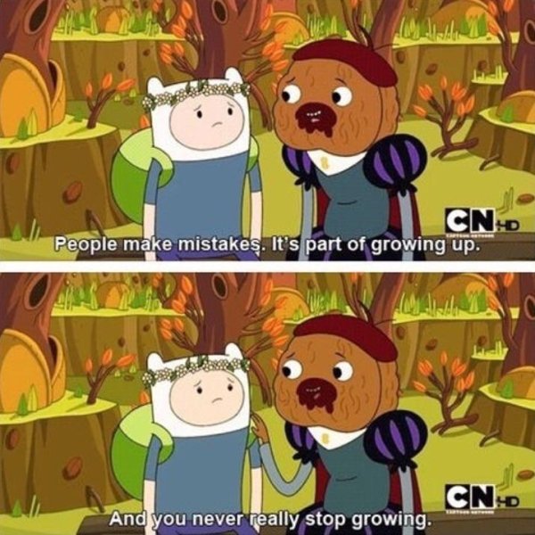 deep adventure time quotes - SnD People make mistakes. It's part of growing up. Cn. And you never really stop growing.