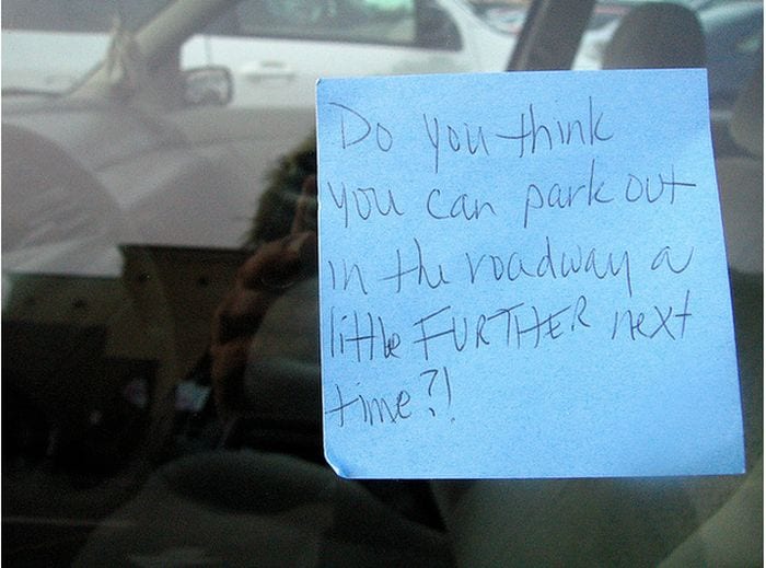 passive aggressive parking note - Do you think you can park out in the roadway a little Further next time?!