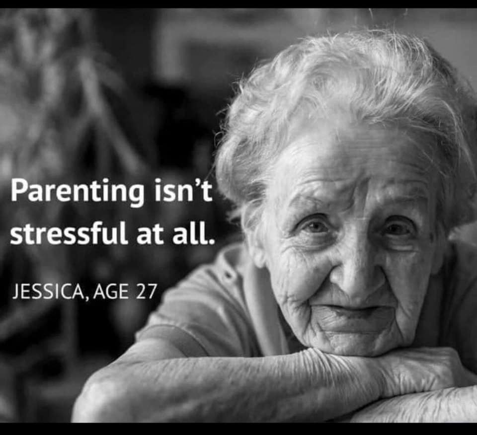 parenting isn t stressful at all - Parenting isn't stressful at all. Jessica, Age 27