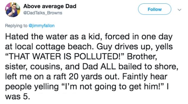 michael avenatti tweet about kavanaugh - Above average Dad Talks_Browns Hated the water as a kid, forced in one day at local cottage beach. Guy drives up, yells "That Water Is Polluted! Brother, sister, cousins, and Dad All bailed to shore, left me on a r