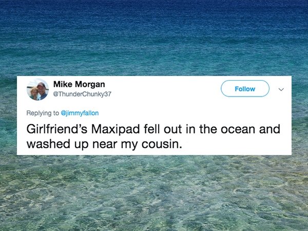 Sea - Mike Morgan Girlfriend's Maxipad fell out in the ocean and washed up near my cousin.