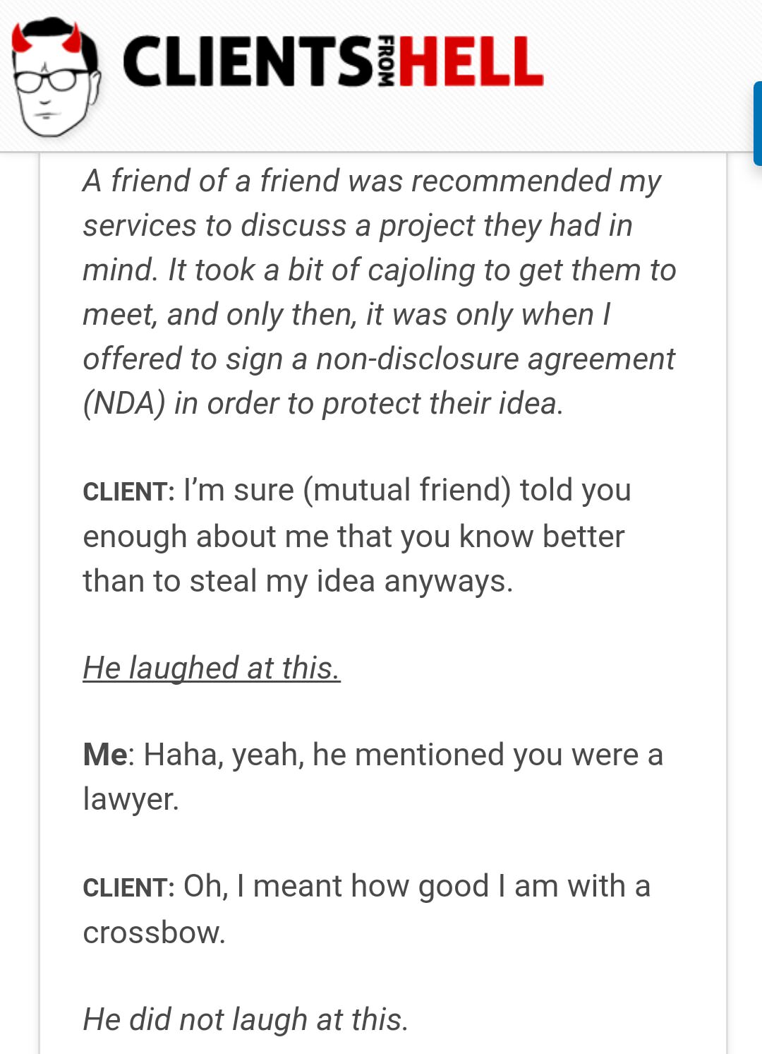 client - Ents Hell From A friend of a friend was recommended my services to discuss a project they had in mind. It took a bit of cajoling to get them to meet, and only then, it was only when I offered to sign a nondisclosure agreement Nda in order to prot