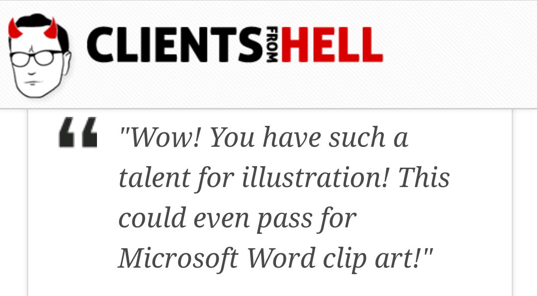 quotes - Os Clientsihell From 14 "Wow! You have such a talent for illustration! This could even pass for Microsoft Word clip art!"