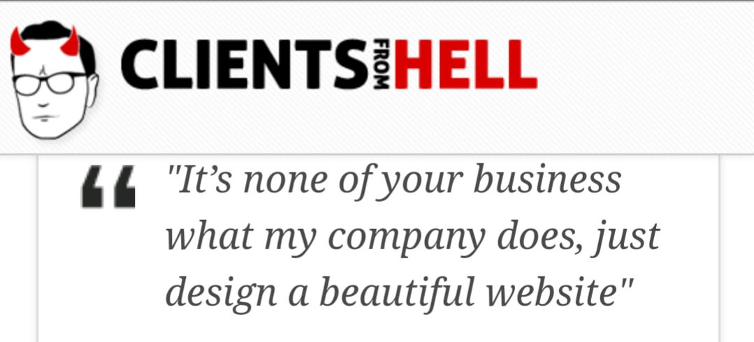 writing - Clientsihell From Ll "It's none of your business what my company does, just design a beautiful website"