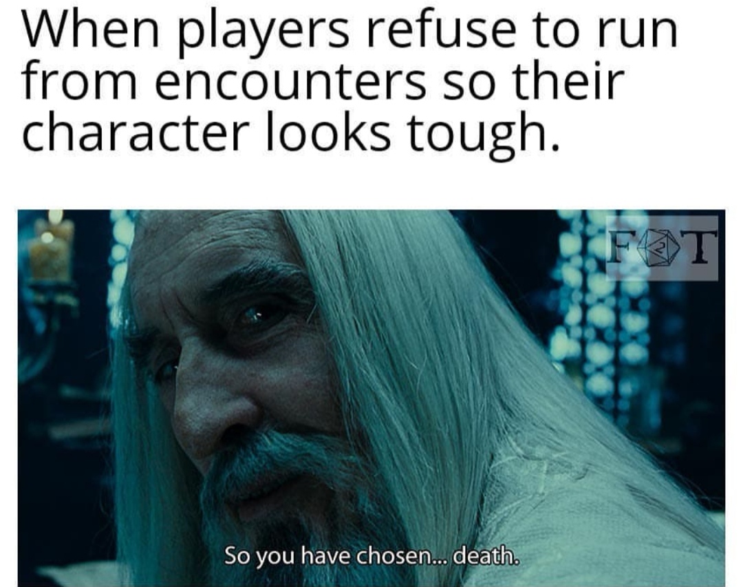 dankest memes - When players refuse to run from encounters so their character looks tough. Pot So you have chosen... death.