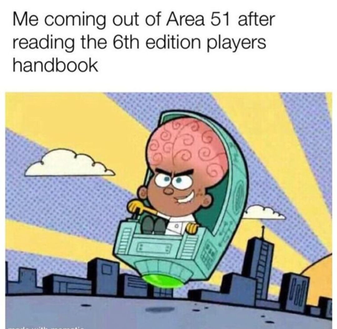 obama's last name area 51 - Me coming out of Area 51 after reading the 6th edition players handbook