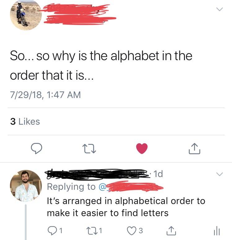 put the alphabet in order - So... so why is the alphabet in the order that it is... 72918, 3 @ It's arranged in alphabetical order to make it easier to find letters 01 221