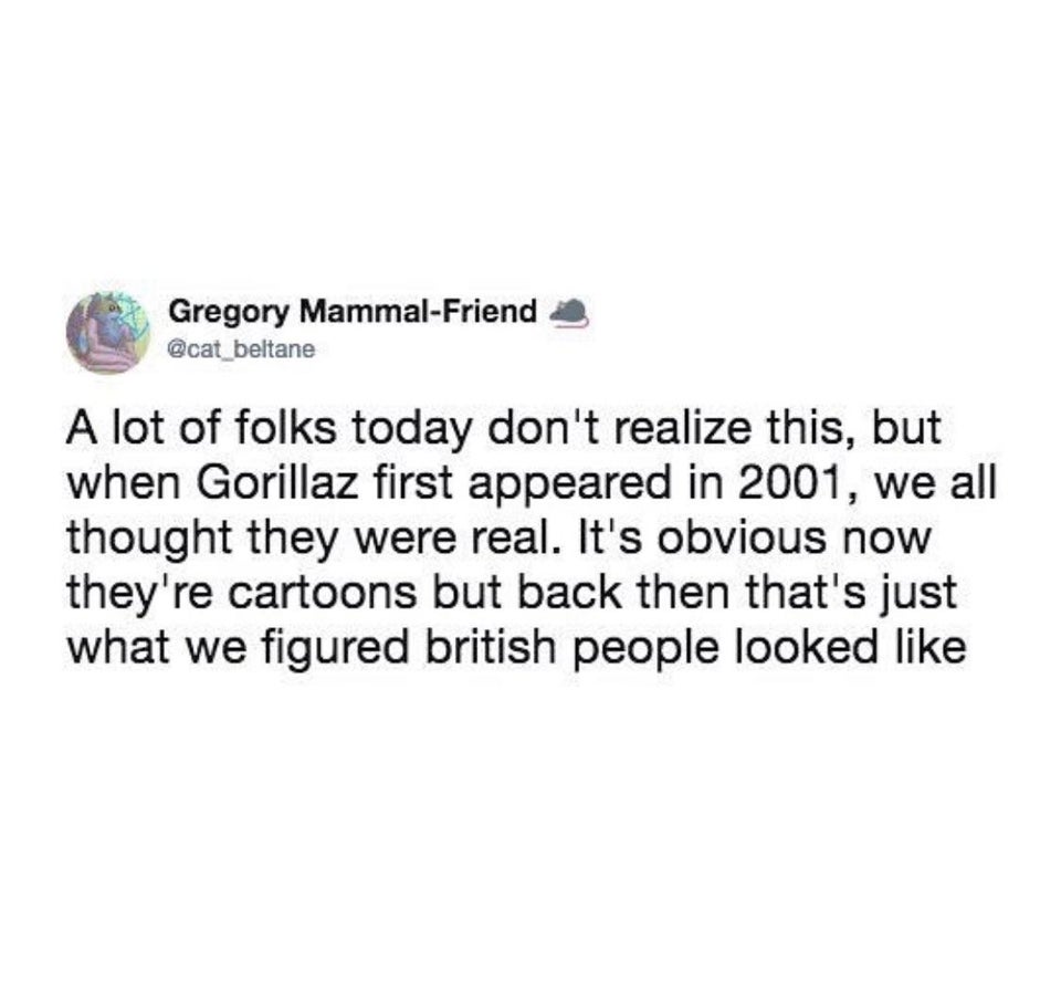 lonely quotes - Gregory MammalFriend beltane A lot of folks today don't realize this, but when Gorillaz first appeared in 2001, we all thought they were real. It's obvious now they're cartoons but back then that's just what we figured british people looke