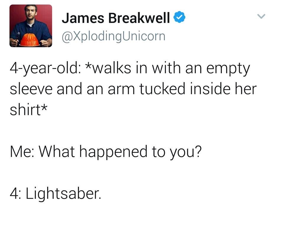 blake shelton tweets - James Breakwell 4yearold walks in with an empty sleeve and an arm tucked inside her shirt Me What happened to you? 4 Lightsaber.