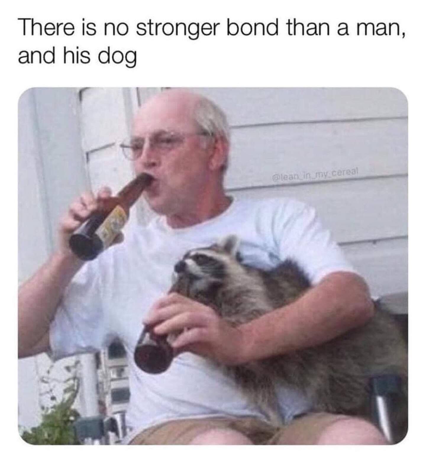 man and his dog meme - There is no stronger bond than a man, and his dog lemy cereal