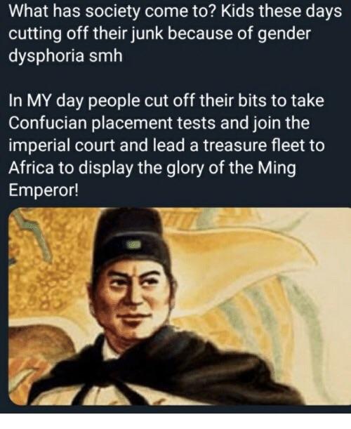 zheng he black and white - What has society come to? Kids these days cutting off their junk because of gender dysphoria smh In My day people cut off their bits to take Confucian placement tests and join the imperial court and lead a treasure fleet to, Afr