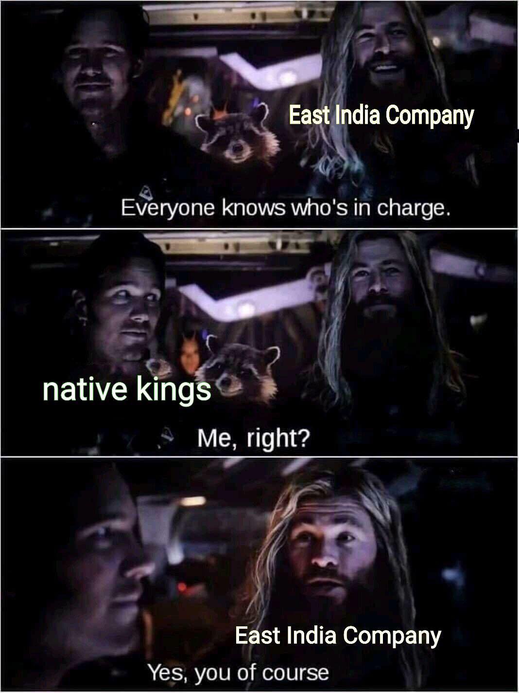 everyone knows whos in charge meme - 2 East India Company Everyone knows who's in charge. native kings Me, right? East India Company Yes, you of course