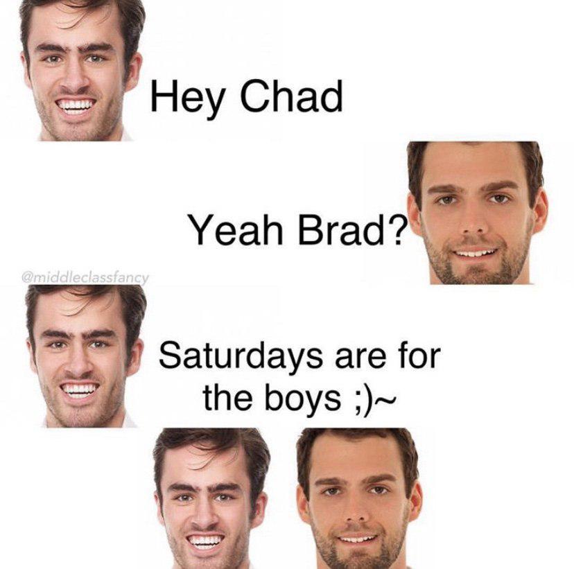 hey brad hey chad - Hey Chad Yeah Brad? Saturdays are for the boys ;