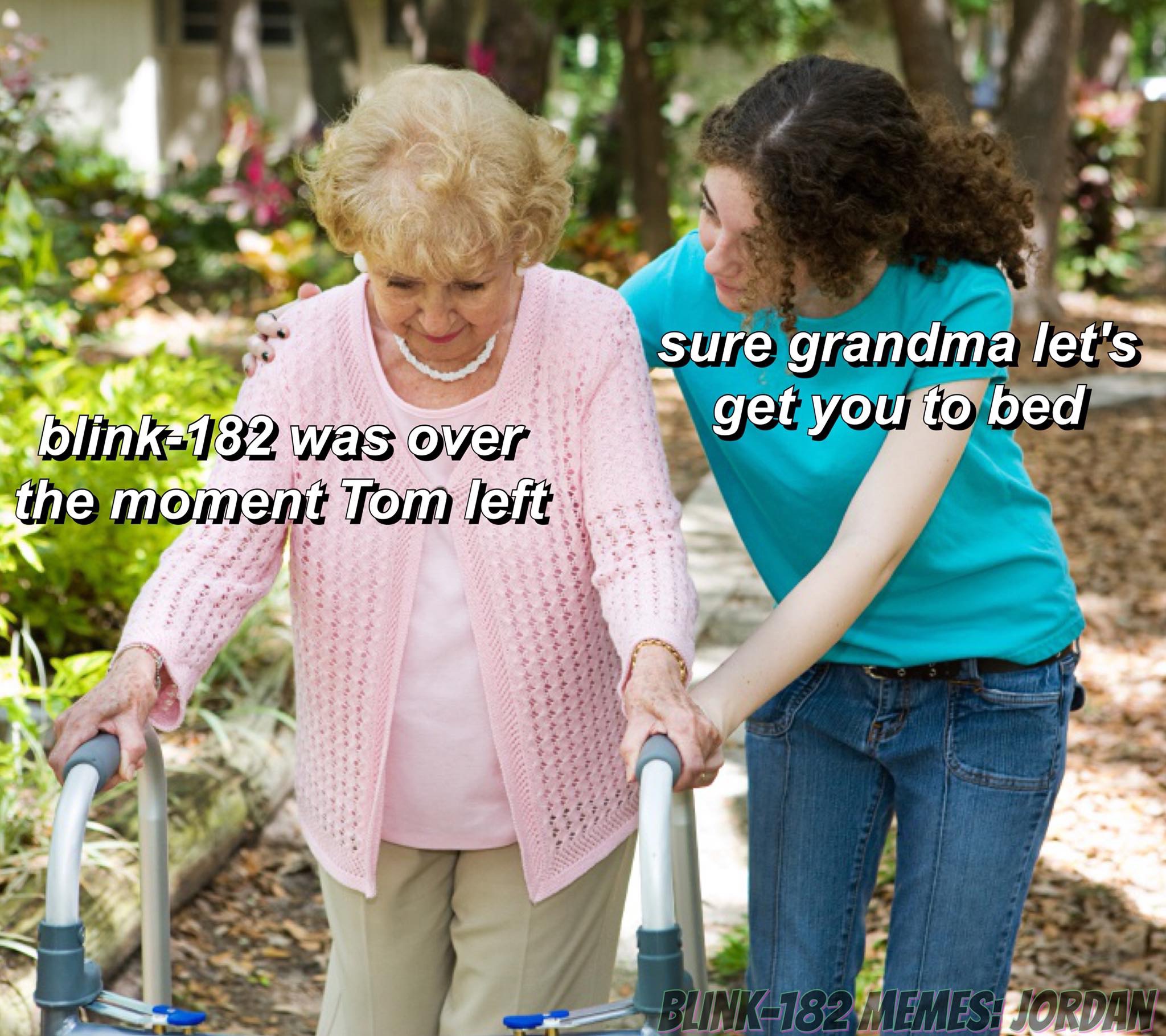 help the parents - sure grandma let's get you to bed blink182 was over the moment Tom left Blink182 Memes Borda