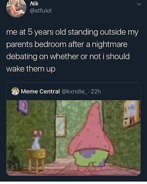standing outside parents bedroom meme - Nik me at 5 years old standing outside my parents bedroom after a nightmare debating on whether or not i should wake them up Meme Central