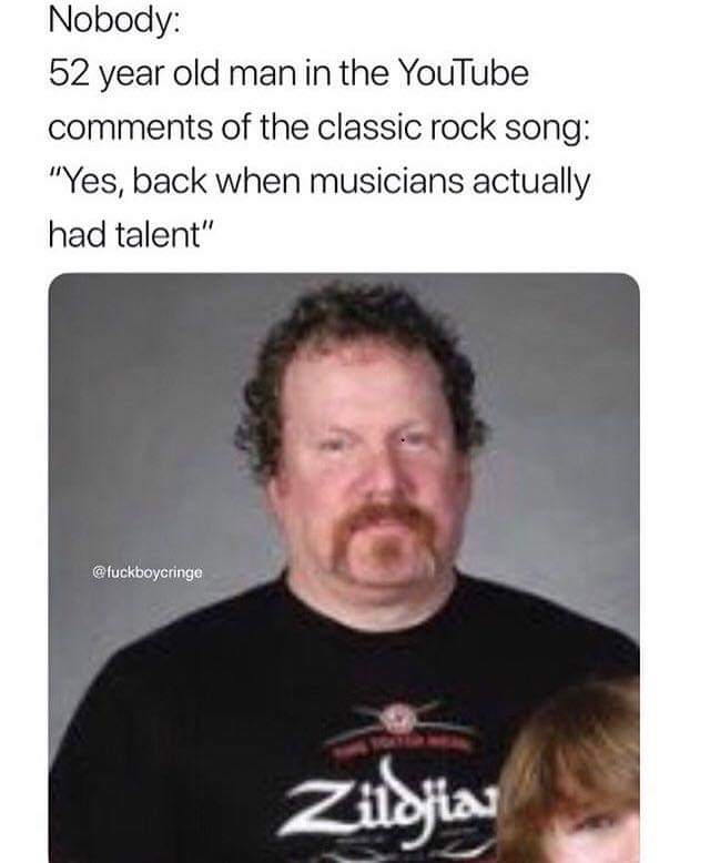 photo caption - Nobody 52 year old man in the YouTube of the classic rock song "Yes, back when musicians actually had talent" Zildjias