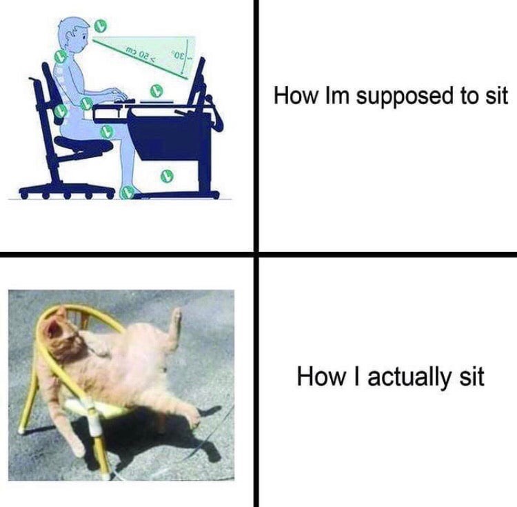 posture meme - me 02 How Im supposed to sit How I actually sit