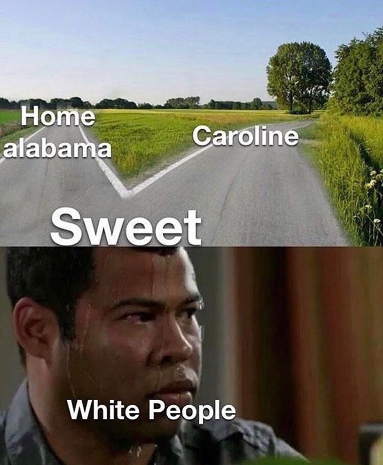 white people sweet home alabama meme - Home alabama Caroline Sweet White People
