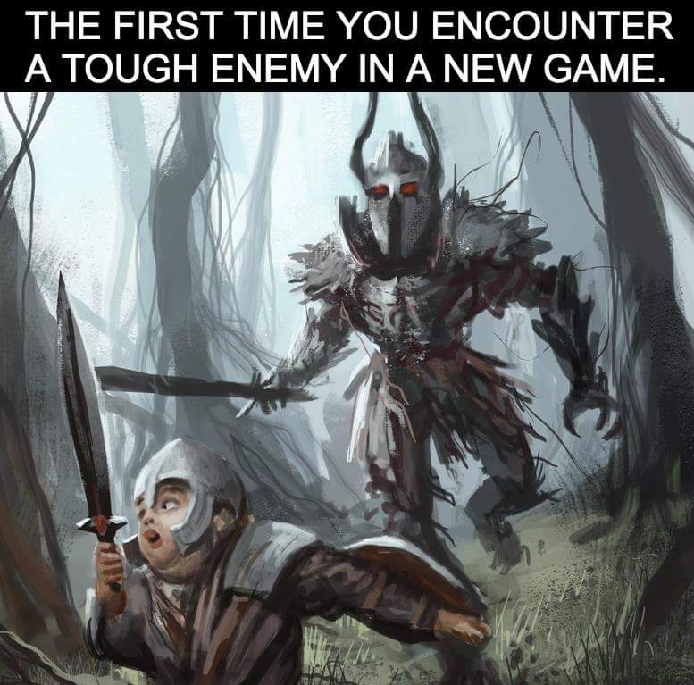 high level enemy meme - The First Time You Encounter A Tough Enemy In A New Game.