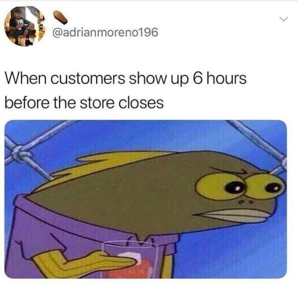 monday meme - temerity example - When customers show up 6 hours before the store closes