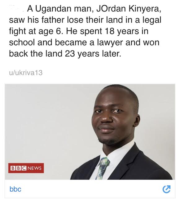 presentation - A Ugandan man, Jordan Kinyera, saw his father lose their land in a legal fight at age 6. He spent 18 years in school and became a lawyer and won back the land 23 years later. uukriva 13 Bbc News bbc