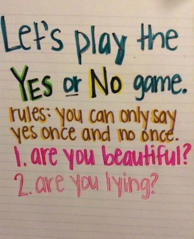 handwriting - Let's play the Yes or No game. rules you can only say yes once and no once. 1. are you beautiful? 2. are you lying?