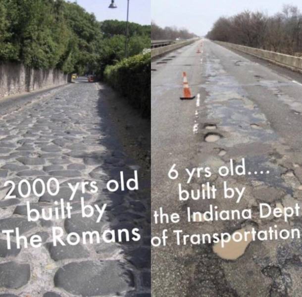 roman roads - 6 yrs old.... 2000 yrs old or built by buil by the Indiana Dept The Romans of Transportation