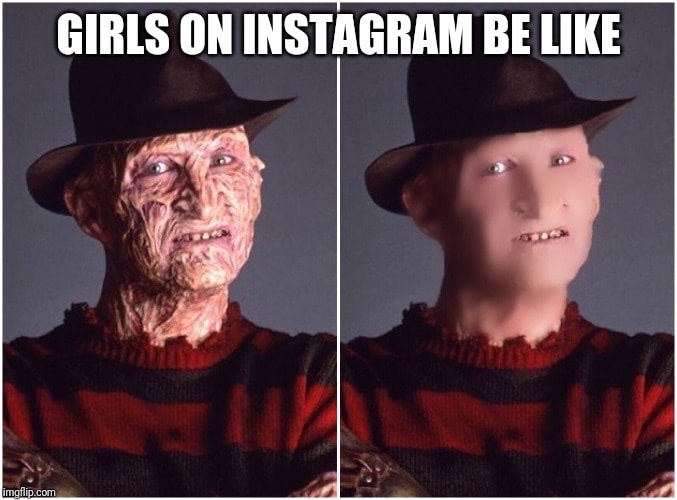 girls on instagram be like freddy krueger - Girls On Instagram Be imgflip.com