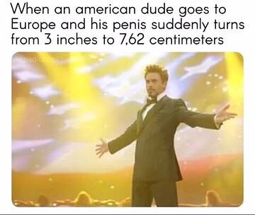 would win endgame meme - When an american dude goes to Europe and his penis suddenly turns from 3 inches to 7,62 centimeters