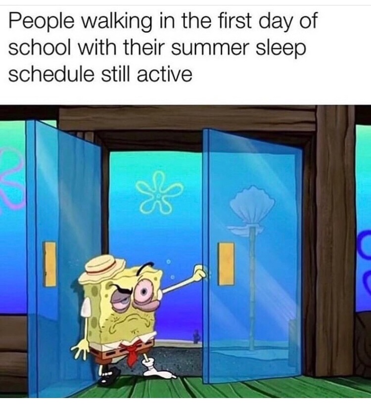 meme summer is over - People walking in the first day of school with their summer sleep schedule still active