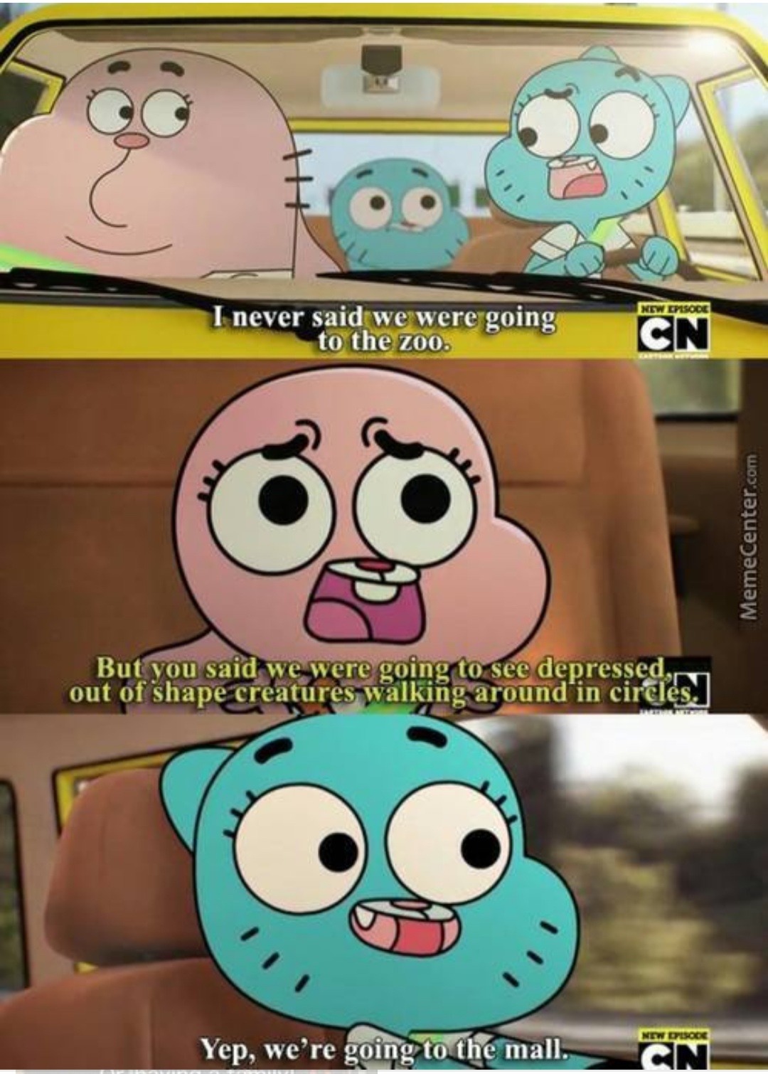 funny gumball memes - Xew Episode I never said we were going Cn to the zoo. MemeCenter.com But you said we were going to see depressed, out of shape creatures walking around in circles. Yep, we're going to the mall. New Dpisode Cn