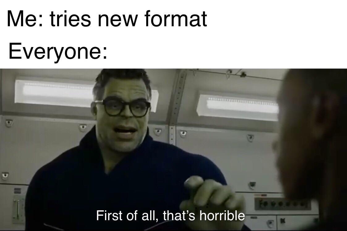 first of all that's horrible - Me tries new format Everyone First of all, that's horrible