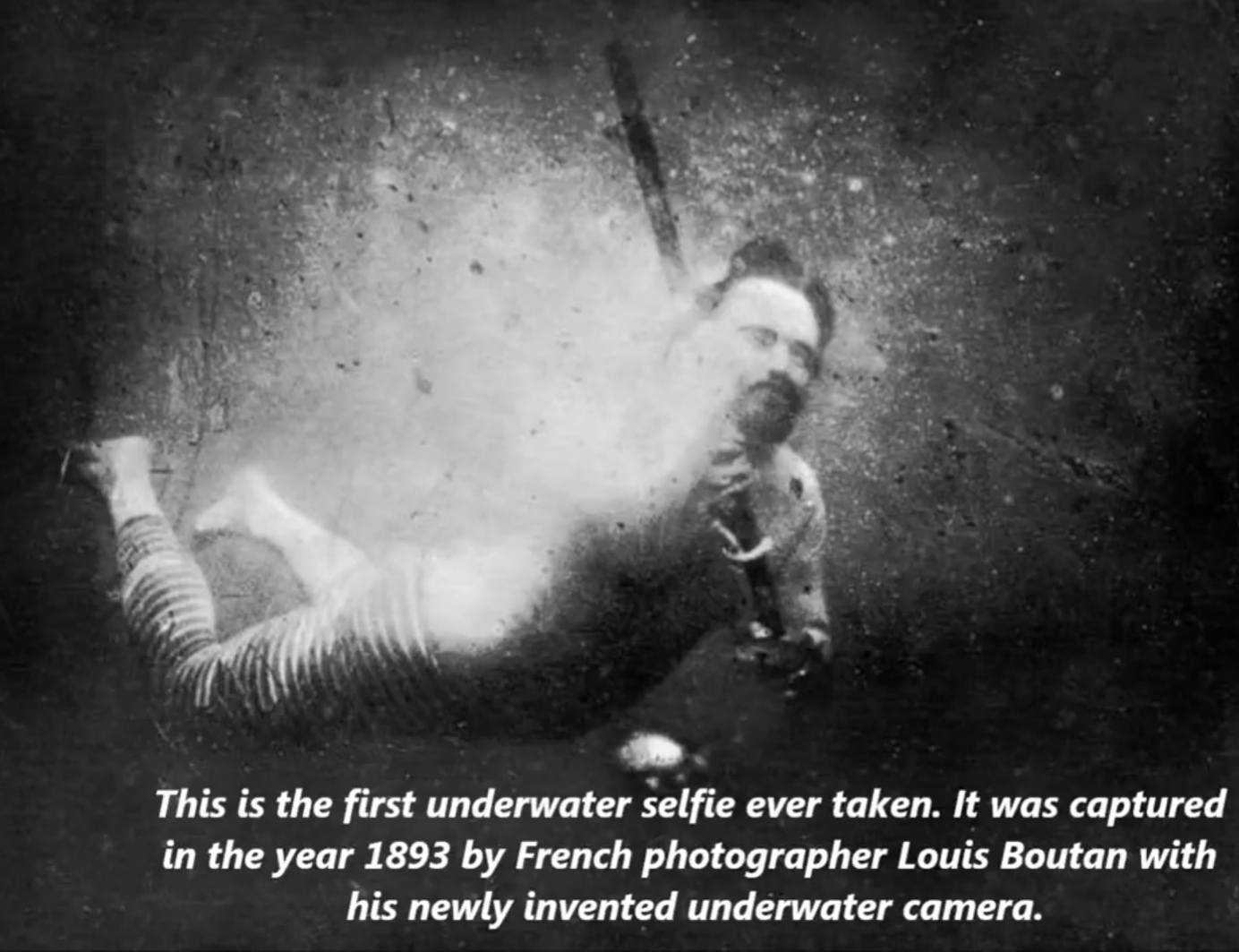 louis boutan - This is the first underwater selfie ever taken. It was captured in the year 1893 by French photographer Louis Boutan with his newly invented underwater camera.
