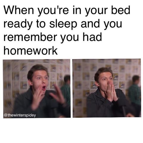 funny jokes tom holland - When you're in your bed ready to sleep and you remember you had homework