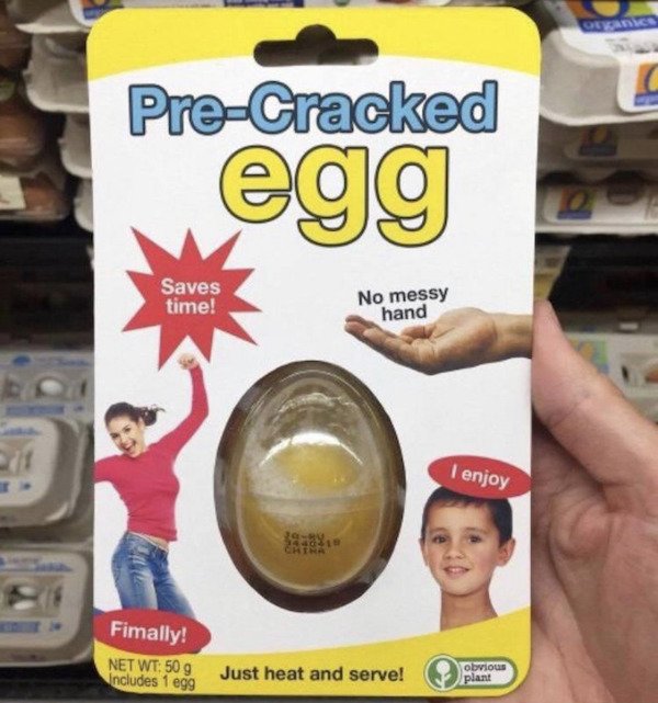 wtf pics - pre cracked egg - PreCracked egg Saves time! No messy hand I enjoy Fimally! Net Wt 509 Includes 1 egg Just heat and serve! obvious plant